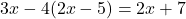  3x - 4(2x - 5) = 2x + 7 