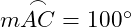  m \overset{\frown}{AC} = 100^\circ 