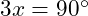  3x = 90^\circ 