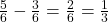  \frac{5}{6} - \frac{3}{6} = \frac{2}{6} = \frac{1}{3} 