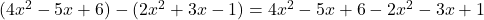  (4x^2 - 5x + 6) - (2x^2 + 3x - 1) = 4x^2 - 5x + 6 - 2x^2 - 3x + 1 