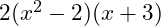  2(x^2 - 2)(x + 3) 