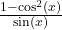  \frac{1 - \cos^2(x)}{\sin(x)} 