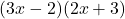  (3x - 2)(2x + 3) 