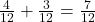  \frac{4}{12} + \frac{3}{12} = \frac{7}{12} 