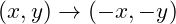  (x, y) \rightarrow (-x, -y) 