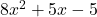  8x^2 + 5x - 5 