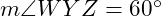  m\angle WYZ = 60^\circ 