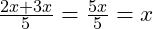  \frac{2x + 3x}{5} = \frac{5x}{5} = x 