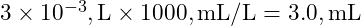  3 \times 10^{-3} , \text{L} \times 1000 , \text{mL/L} = 3.0 , \text{mL} 