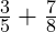  \frac{3}{5} + \frac{7}{8} 