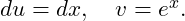  du = dx, \quad v = e^x. 