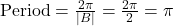 \text{Period} = \frac{2\pi}{|B|} = \frac{2\pi}{2} = \pi