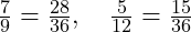  \frac{7}{9} = \frac{28}{36}, \quad \frac{5}{12} = \frac{15}{36} 