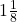  1 \frac{1}{8} 