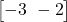  \begin{bmatrix} -3 \ -2 \end{bmatrix} 