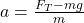  a = \frac{F_T - mg}{m}