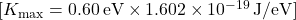 [ K_{\text{max}} = 0.60 \, \text{eV} \times 1.602 \times 10^{-19} \, \text{J/eV} ]