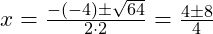  x = \frac{-(-4) \pm \sqrt{64}}{2 \cdot 2} = \frac{4 \pm 8}{4} 