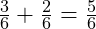  \frac{3}{6} + \frac{2}{6} = \frac{5}{6} 