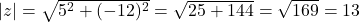 |z| = \sqrt{5^2 + (-12)^2} = \sqrt{25 + 144} = \sqrt{169} = 13