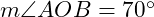  m\angle AOB = 70^\circ 