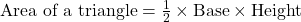 \text{Area of a triangle} = \frac{1}{2} \times \text{Base} \times \text{Height}