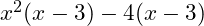  x^2(x - 3) - 4(x - 3) 