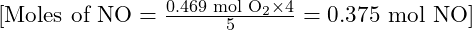 [ \text{Moles of NO} = \frac{0.469 \text{ mol O}_2 \times 4}{5} = 0.375 \text{ mol NO} ]