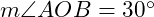  m\angle AOB = 30^\circ 