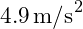  4.9 \, \text{m/s}^2 