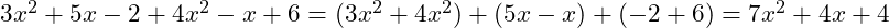  3x^2 + 5x - 2 + 4x^2 - x + 6 = (3x^2 + 4x^2) + (5x - x) + (-2 + 6) = 7x^2 + 4x + 4 