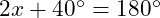  2x + 40^\circ = 180^\circ 