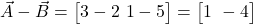  \vec{A} - \vec{B} = \begin{bmatrix} 3 - 2 \ 1 - 5 \end{bmatrix} = \begin{bmatrix} 1 \ -4 \end{bmatrix} 