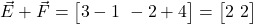  \vec{E} + \vec{F} = \begin{bmatrix} 3 - 1 \ -2 + 4 \end{bmatrix} = \begin{bmatrix} 2 \ 2 \end{bmatrix} 