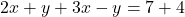  2x + y + 3x - y = 7 + 4 