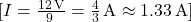 [ I = \frac{12 \, \text{V}}{9 \, \text{Ω}} = \frac{4}{3} \, \text{A} \approx 1.33 \, \text{A} ]